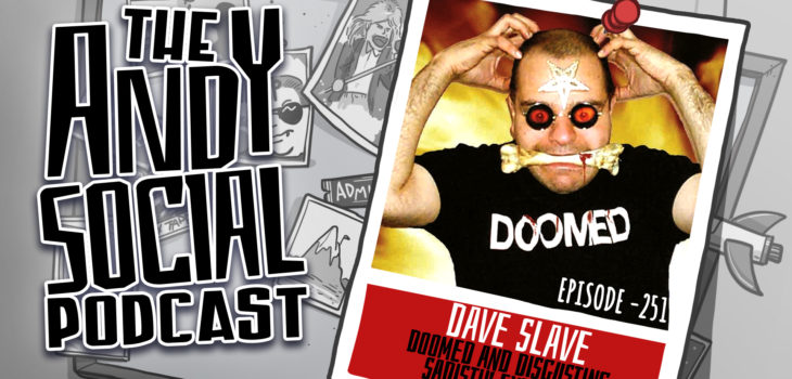 Dave Slave - Doomed and Disgusting - Andy Social Podcast - Sadistik Exekution