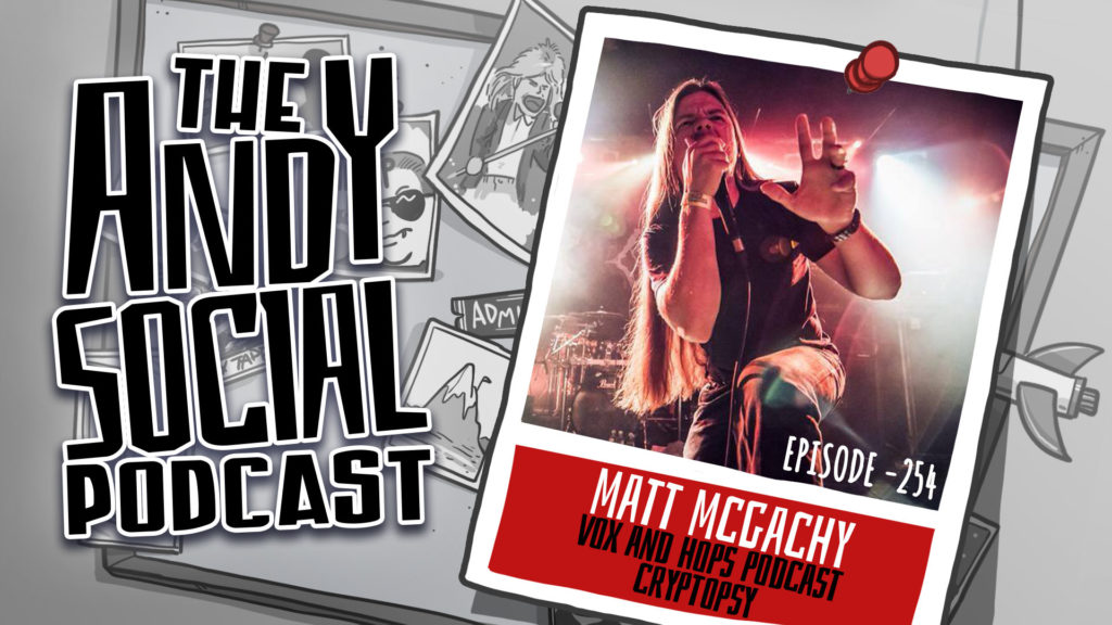 Matt McGachy - Vox and Hops Podcast - Cryptopsy - Andy Social Podcast