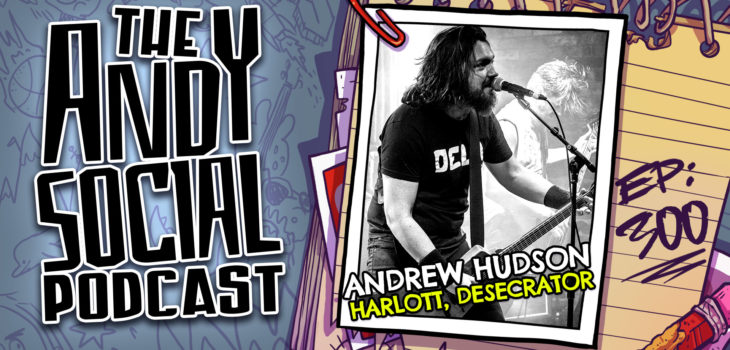 Andrew Hudson - Harlott - Desecrator - Andy Social Podcast - detritus of the final age